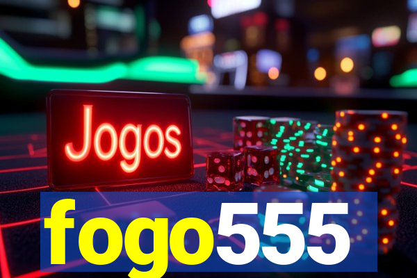 fogo555