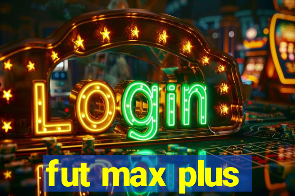 fut max plus